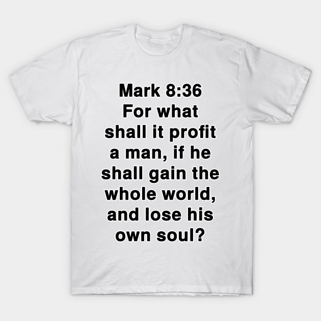 Mark 8:36  King James Version (KJV) Bible Verse Typography T-Shirt by Holy Bible Verses